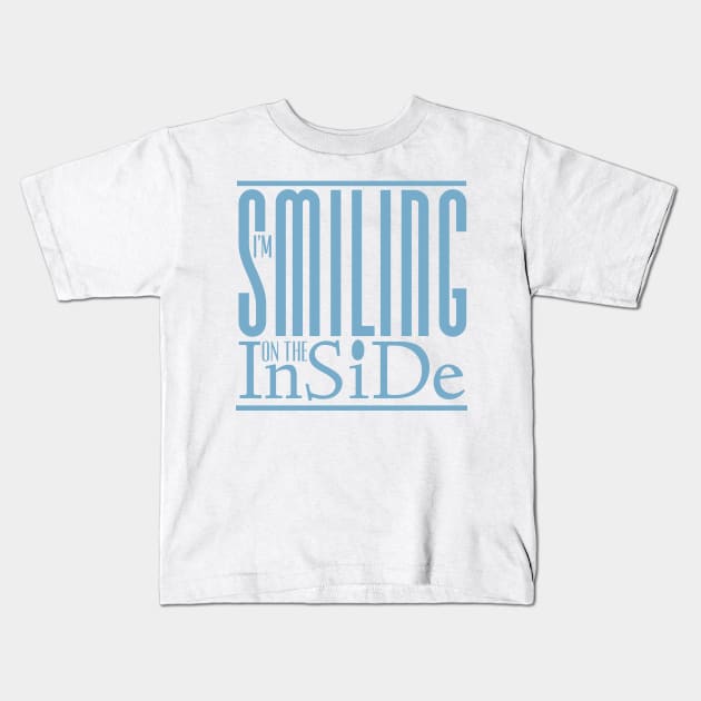 I’m Smiling On The Inside 09blue Kids T-Shirt by PositiveSigns